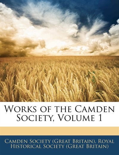 Works Of The Camden Society, Volume 1