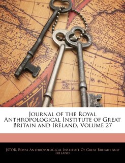 Front cover_Journal of the Royal Anthropological Institute of Great Britain and Ireland, Volume 27