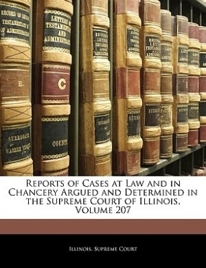 Reports Of Cases At Law And In Chancery Argued And Determined In The Supreme Court Of Illinois, Volume 207