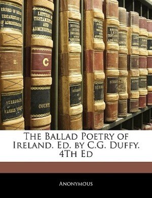 Couverture_The Ballad Poetry Of Ireland. Ed. By C.g. Duffy. 4th Ed