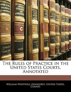 Couverture_The Rules of Practice in the United States Courts, Annotated