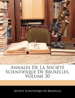 Annales De La Société Scientifique De Bruxelles, Volume 30