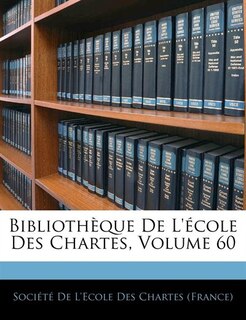 Bibliothèque De L'école Des Chartes, Volume 60