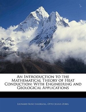 An Introduction To The Mathematical Theory Of Heat Conduction: With Engineering And Geological Applications