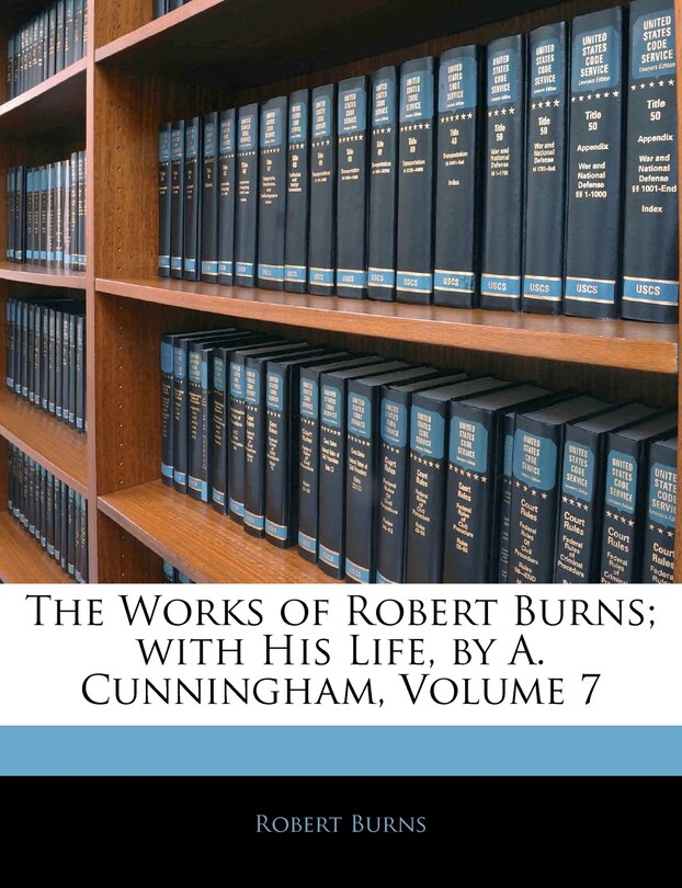 Front cover_The Works Of Robert Burns; With His Life, By A. Cunningham, Volume 7