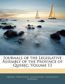 Couverture_Journals Of The Legislative Assembly Of The Province Of Quebec, Volume 13