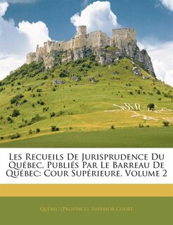 Les Recueils De Jurisprudence Du Québec, Publiés Par Le Barreau De Québec: Cour Supérieure, Volume 2