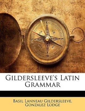 Gildersleeve's Latin Grammar