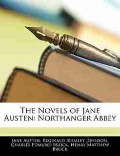 The Novels Of Jane Austen: Northanger Abbey by Jane Austen