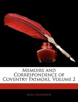 Memoirs And Correspondence Of Coventry Patmore, Volume 2