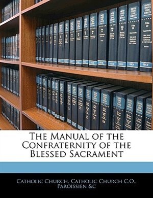 Front cover_The Manual Of The Confraternity Of The Blessed Sacrament