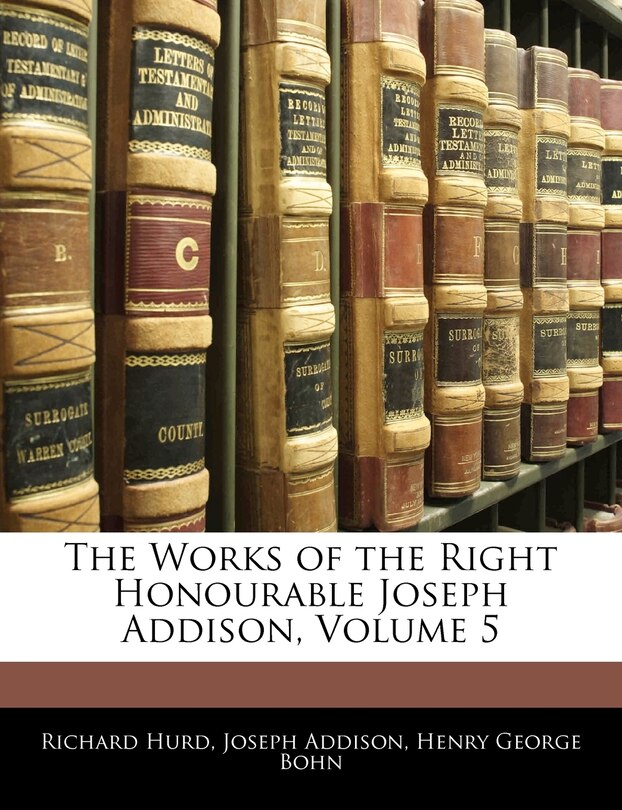 Front cover_The Works Of The Right Honourable Joseph Addison, Volume 5