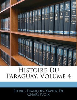 Front cover_Histoire Du Paraguay, Volume 4