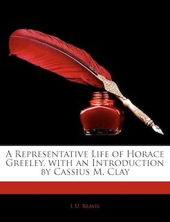 Couverture_A Representative Life Of Horace Greeley, With An Introduction By Cassius M. Clay