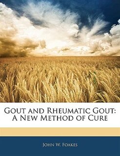 Gout And Rheumatic Gout: A New Method Of Cure