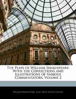The Plays Of William Shakespeare: With The Corrections And Illustrations Of Various Commentators, Volume 2 by William Shakespeare