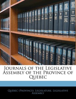 Couverture_Journals Of The Legislative Assembly Of The Province Of Quebec