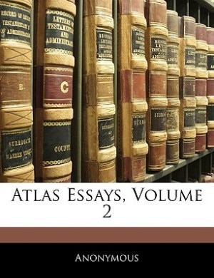 Atlas Essays, Volume 2