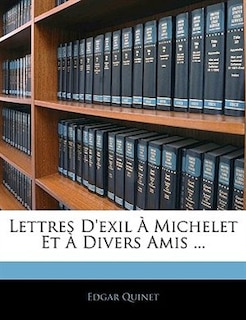 Lettres D'exil À Michelet Et À Divers Amis ...