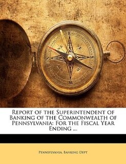 Couverture_Report Of The Superintendent Of Banking Of The Commonwealth Of Pennsylvania