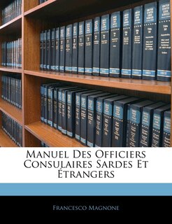 Manuel Des Officiers Consulaires Sardes Et Étrangers