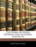 The Poems Of Henry Howard, Earl Of Surrey, Volume 43