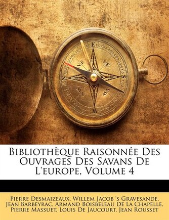 Bibliothèque Raisonnée Des Ouvrages Des Savans De L'europe, Volume 4