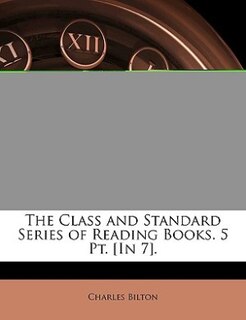 The Class And Standard Series Of Reading Books. 5 Pt. [in 7].