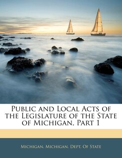 Front cover_Public And Local Acts Of The Legislature Of The State Of Michigan, Part 1