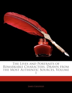 Couverture_The Lives And Portraits Of Remarkable Characters, Drawn From The Most Authentic Sources, Volume 1