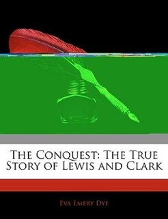 The Conquest: The True Story Of Lewis And Clark