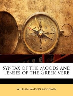 Syntax Of The Moods And Tenses Of The Greek Verb