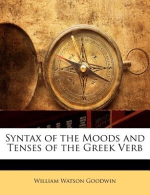 Syntax Of The Moods And Tenses Of The Greek Verb