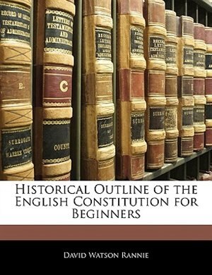 Couverture_Historical Outline Of The English Constitution For Beginners