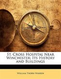 St. Cross Hospital Near Winchester; Its History And Buildings