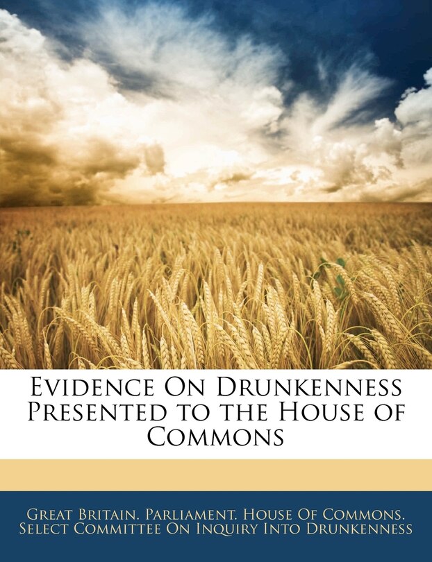 Front cover_Evidence On Drunkenness Presented To The House Of Commons