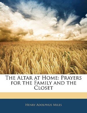 The Altar At Home: Prayers For The Family And The Closet