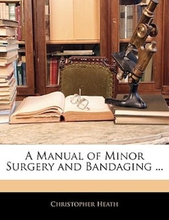 Couverture_A Manual Of Minor Surgery And Bandaging ...