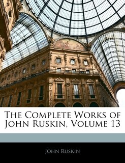 Front cover_The Complete Works of John Ruskin, Volume 13