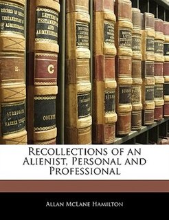 Recollections Of An Alienist, Personal And Professional