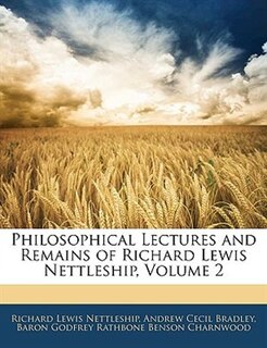 Philosophical Lectures And Remains Of Richard Lewis Nettleship, Volume 2