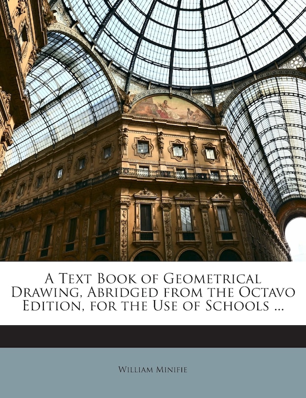 Front cover_A Text Book Of Geometrical Drawing, Abridged From The Octavo Edition, For The Use Of Schools ...