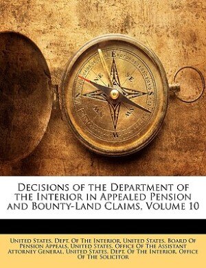 Decisions Of The Department Of The Interior In Appealed Pension And Bounty-land Claims, Volume 10