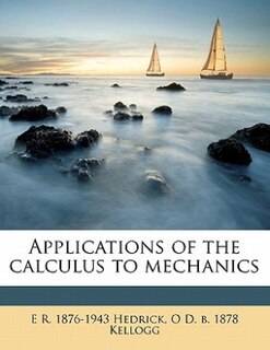 Applications Of The Calculus To Mechanics
