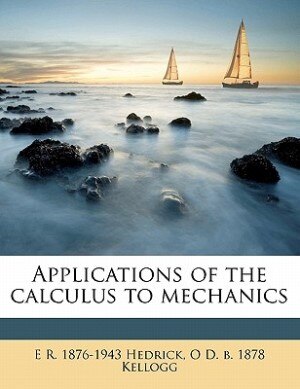 Applications Of The Calculus To Mechanics