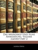 Das Mikroskop Und Seine Anwendung, Volume 2,&nbsp;part 2