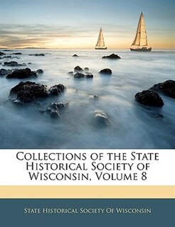 Couverture_Collections Of The State Historical Society Of Wisconsin, Volume 8