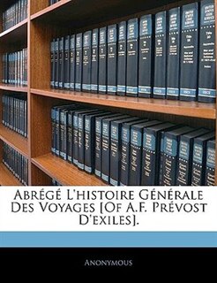 Abrégé L'histoire Générale Des Voyages [of A.f. Prévost D'exiles].