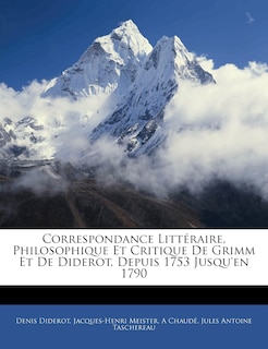 Correspondance Littéraire, Philosophique Et Critique De Grimm Et De Diderot, Depuis 1753 Jusqu'en 1790