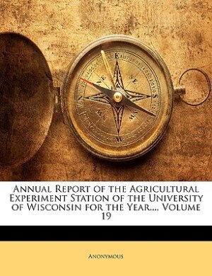 Couverture_Annual Report Of The Agricultural Experiment Station Of The University Of Wisconsin For The Year..., Volume 19